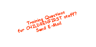 Text Box: Training Questions for CHILDRENFIRST staff?Send E-Mail